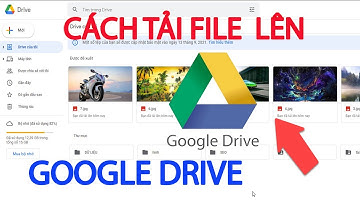Cách tải file lên Google Drive | tải ảnh lên Google Drive