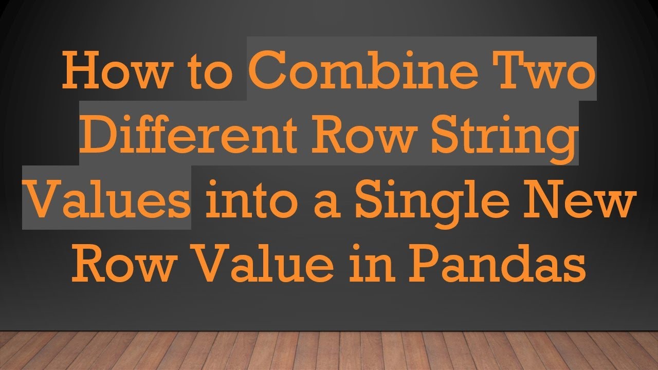 How to Combine Two Different Row String Values into a Single New Row ...