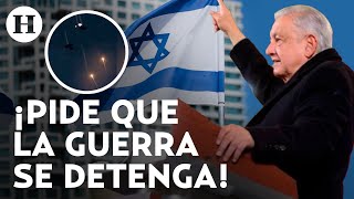 AMLO pide a Israel no responder al ataque de Irán: “México no condenará a nadie”