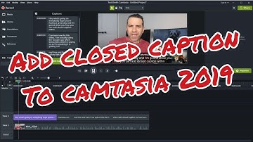 Add Closed Caption To Your Videos In Camtasia 2019