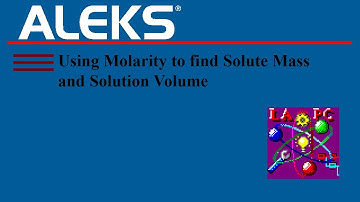 ALEKS - Using Molarity to find Solute Mass and Solution Volume