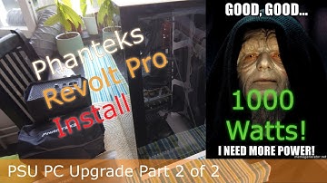 Phanteks Revolt Pro 1000W Install - PSU PC Upgrade Part 2 of 2