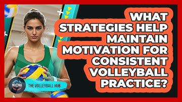 What Strategies Help Maintain Motivation For Consistent Volleyball Practice? - The Volleyball Hub