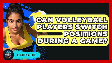 Can Volleyball Players Switch Positions During A Game? - The Volleyball Hub