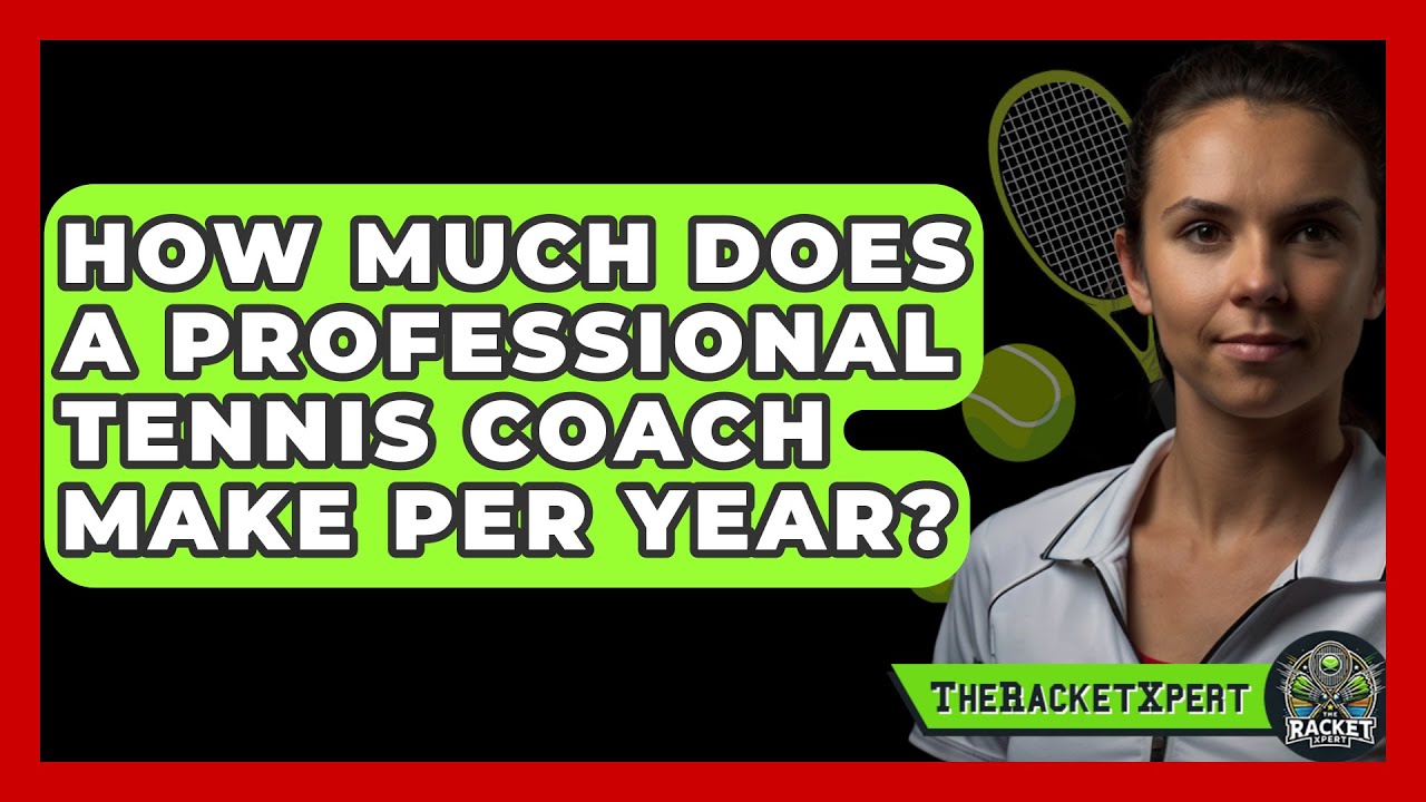 How Much Does A Professional Tennis Coach Make Per Year? - The Racket Xpert