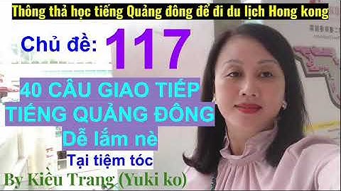 Thông thả học tiếng Quảng Đông 117: 45 câu giao tiếp tại tiệm tóc