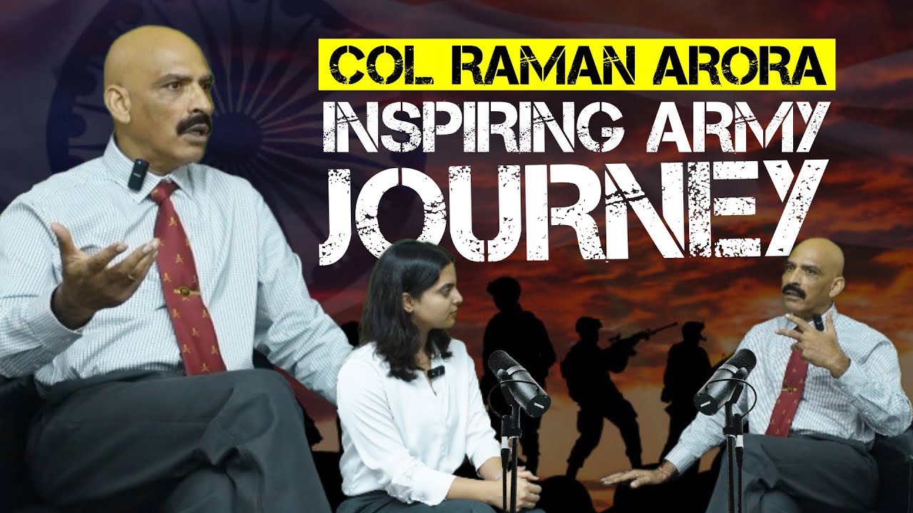 Col Raman Arora’s Inspiring Army Journey