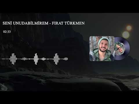 SENİ UNUDABİLMİREM - Fırat Türkmen