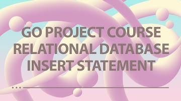 Golang Project - Relational Database - Ep 4 - Basic Insert Statement
