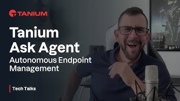 Tanium Ask Agent - Autonomous Endpoint Management - Tanium Tech Talks #142