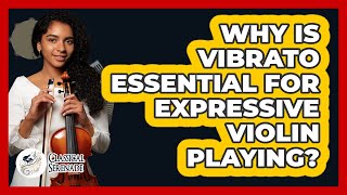 Why Is Vibrato Essential For Expressive Violin Playing? - Classical Serenade