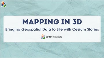 Mapping in 3D: Bringing Geospatial Data to Life with Cesium Stories