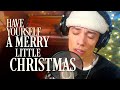 Have Yourself a Merry Little Christmas (Acoustic Cover)