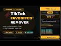 How to Remove ALL TikTok Liked and Favorites Videos at Once – Bulk Delete Favorites and Liked Video