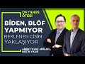 Biden, blöf yapmıyor; beklenen cisim yaklaşıyor | Okyanus Ötesi