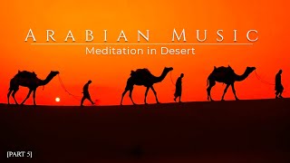 Arabian Music - Meditation in Desert  | Epic Arabian Music, Arabian Desert Music [PART - 5]