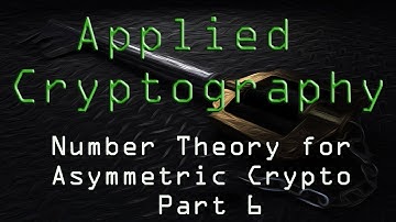Applied Cryptography: Number Theory for Asymmetric Crypto - Part 6