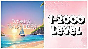 Wow (Words Of Wonders) - Level 1-2000 Answers