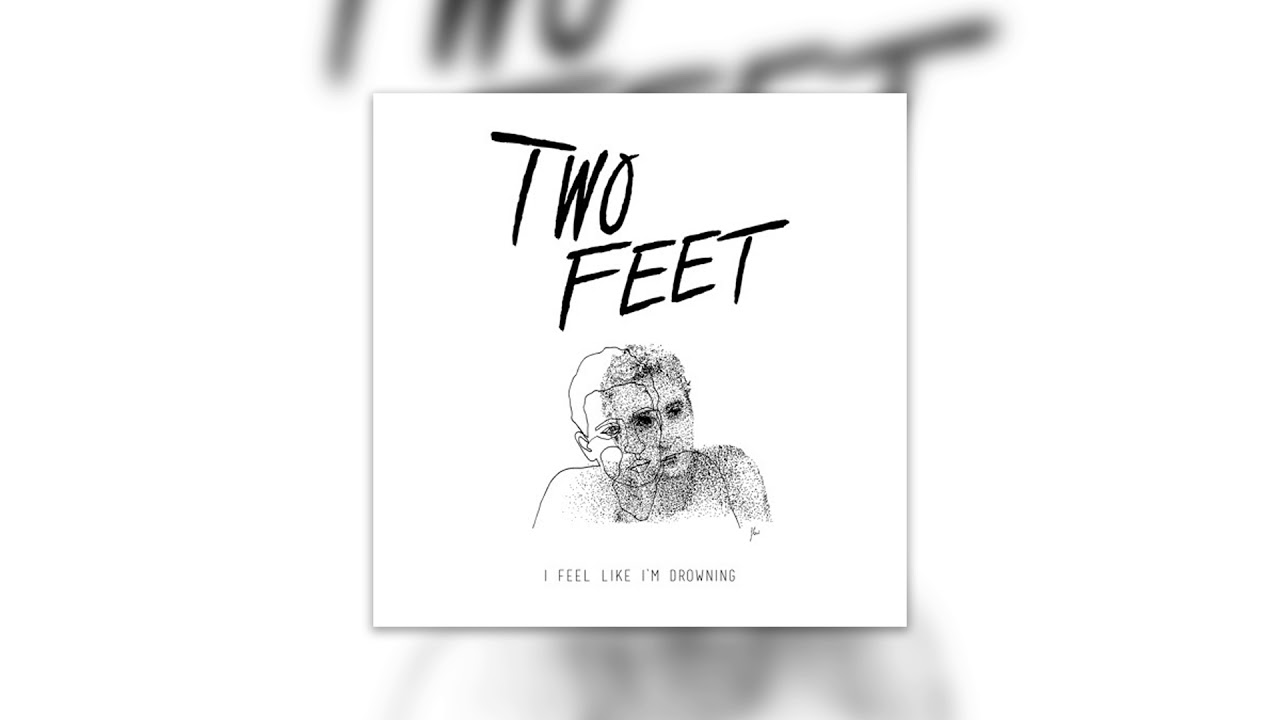 Two Feet - I Feel Like I'm Drowning 