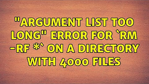 "Argument list too long" error for `rm -rf \*` on a directory with 4000 files (3 Solutions!!)