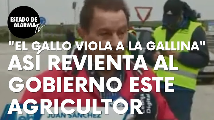 El agricultor que se vuelve viral tras reventar así al Gobierno: “El gallo viola a la gallina”
