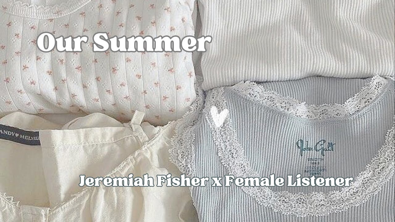 Our Summer  | Jeremiah Fisher x Female Listener