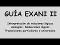 Exani II. Interpretación de relaciones lógicas. Analogías, proposiciones particulares y universales.