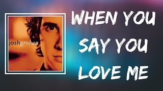 Josh Groban - When You Say You Love Me (Lyrics)