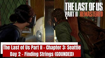 The Last of Us Part II - Chapter 3: Seattle Day 2 - Finding Strings (GROUNDED)