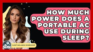How Much Power Does A Portable AC Use During Sleep? - Sleep Wellness Workshop