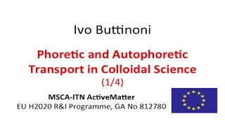 Phoretic and Autophoretic Transport in Colloidal Science 1/4 - Ivo Buttinoni - MSCA-ITN ActiveMatter