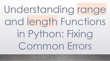 Understanding range and length Functions in Python: Fixing Common Errors