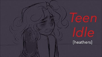 Teen Idle // [heathers] (Read Desc.)