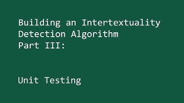 Building an Intertextuality Detection Algorithm, Part III: Unit Testing