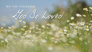 God So Loved - We The Kingdom