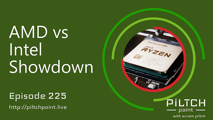 AMD vs Intel Showdown - Episode 224 - Piltch Point