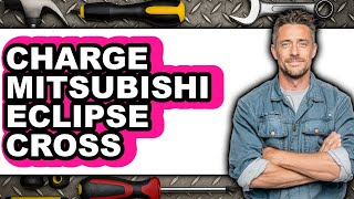 How to Charge Mitsubishi Eclipse Cross (only Way) How To Charge Mitsubishi Eclipse Cross