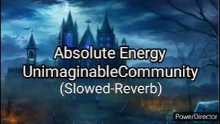 Absolute Energy by UnimaginableCommunity (Slowed-Reverb)