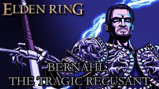 Elden Ring Lore - Bernahl, The Tragic Recusant