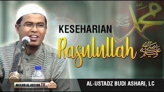 Keseharian Rasulullah ﷺ - Ustadz Budi Ashari, Lc