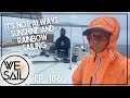 It's Not Always Sunshine &amp; Rainbow Sailing | Episode 186
