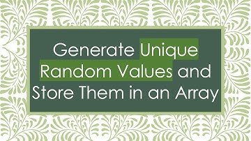 Generate Unique Random Values and Store Them in an Array