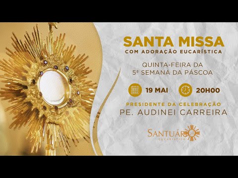 Santa Missa | 5ª Semana da Páscoa | 19/05/2022 - 20h00 - Pe. Audinei