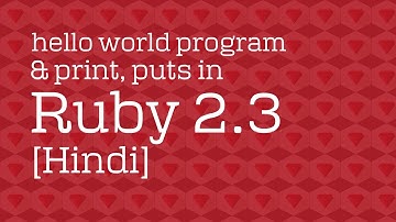 Lec 4 hello world program & print, puts in Ruby 2.3 [Hindi]