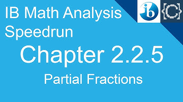 Chapter 2.2.5 | Partial Fractions | CodingBytes IB Math Analysis Speedrun