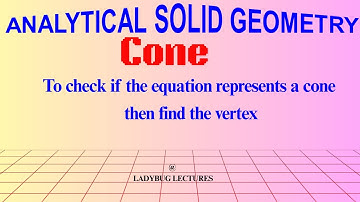 AG of 3D(14)| Problems on Cone | To check if the equation represents a cone  then find the vertex