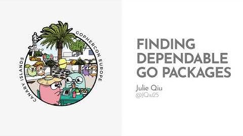 GopherCon Europe 2019: Julie Qiu - Finding Dependable Go Packages