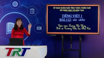 TIẾNG VIỆT 1(Cánh diều):  BÀI 112 ƯU ƯƠU -  GV LƯƠNG THỊ THỦY