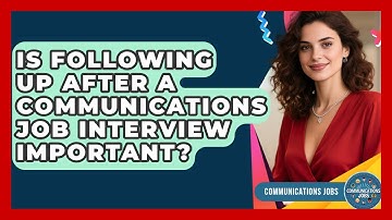 Is Following Up After A Communications Job Interview Important? - Communications Jobs