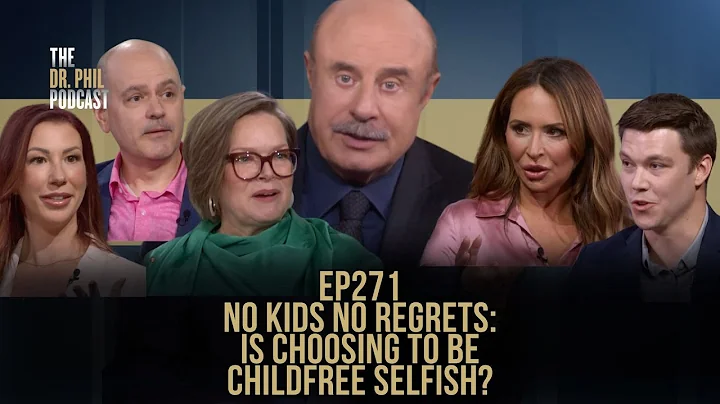No Kids No Regrets: Is Choosing To Be Childfree Selfish? | EP271 | Dr. Phil Podcast